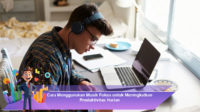 Cara-Menggunakan-Musik-Fokus-untuk-Meningkatkan-Produktivitas-Harian